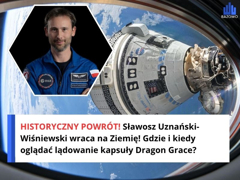 HISTORYCZNY POWRÓT! Sławosz Uznański-Wiśniewski wraca na Ziemię! Gdzie i kiedy oglądać lądowanie kapsuły Dragon Grace?